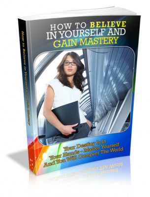 How to Believe in Yourself and Gain Mastery-EBook Land