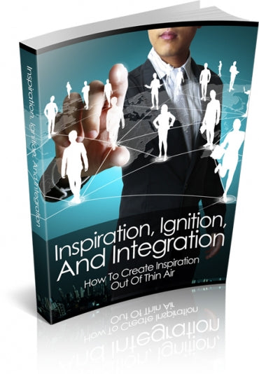 Inspiration, Ignition And Integration