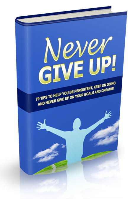 Never Give Up: 70 Ways to Be Persistent & Achieve Your Dreams-EBook Land