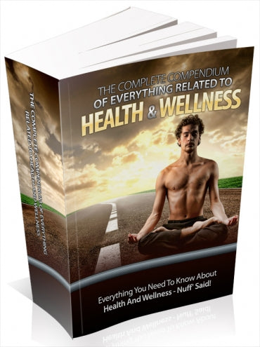 The Complete Compendium Of Everything Related To Health & Wellness